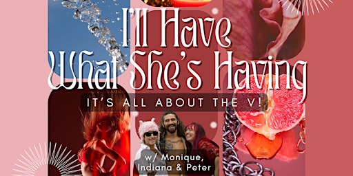 Imagen principal de I'll Have Whats Shes Having: Its All about the V w/ Monique, Indiana, and P