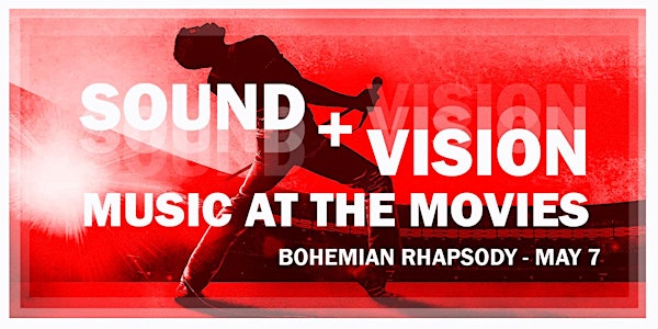 Sound+Vision: Music at the Movies - Bohemian Rhapsody