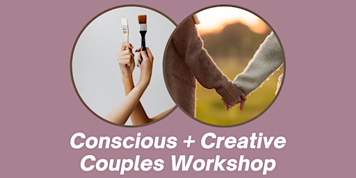 Hauptbild für Conscious + Creative Couples Workshop