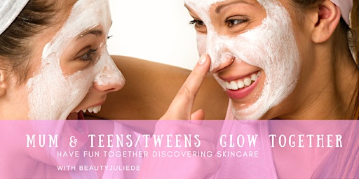 Imagem principal do evento Mum & Teens Glow Together Skincare Workshop