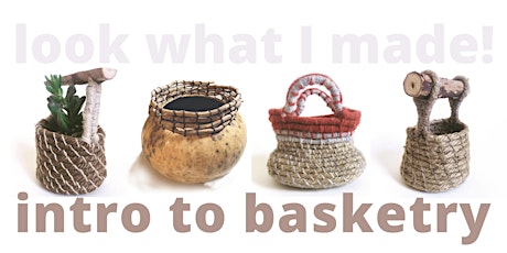 Look What I Made: Intro to Basketry