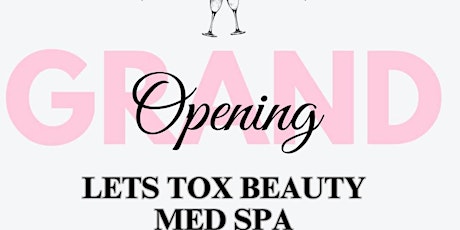 LETS TOX BEAUTY MED SPA GRAND OPENING