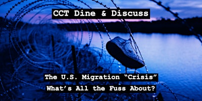 CCT Dine & Discuss - The U.S. Migration “Crisis” primary image