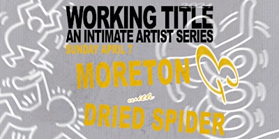 Imagem principal do evento WORKING TITLE VOL 4. with Moreton & Dried Spider