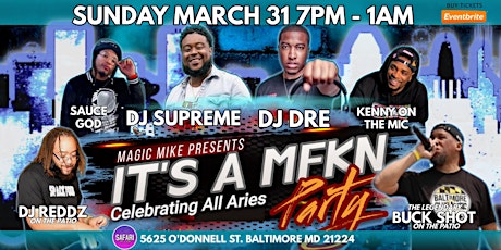 Magic Mike Presents "It's a MFKN PARTY" Celebrating ALL ARIES