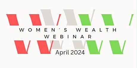 Women's Wealth Webinar with Special Guest Tia Glenn April 2024 (FREE)