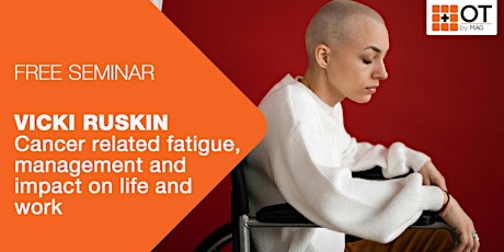 OT Vicki Ruskin: Cancer Related Fatigue, Management and Impact on Life/Work  primärbild