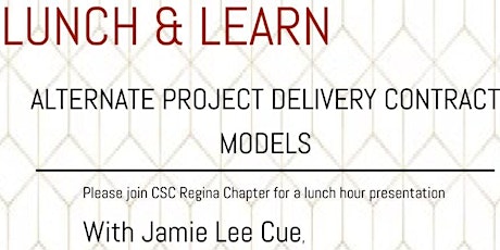 CSC Regina Lunch & Learn: ALTERNATE PROJECT DELIVERY CONTRACT  MODELS