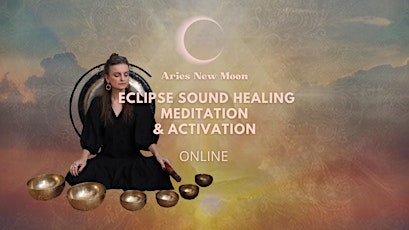 ONLINE: Aries New Moon Eclipse Sound Healing Meditation & Activation primary image