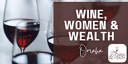 Imagen principal de Wine, Women, & Wealth *Central* - Omaha, NE