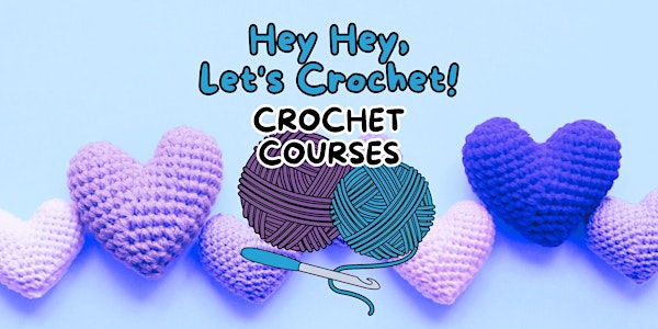 Hey Hey, Let's Crochet! - Crochet Course: BEGINNERS (Tuesdays) T2 2024