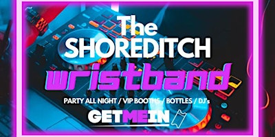 Primaire afbeelding van The BIG Shoreditch Wristband - 5 Venues 8pm to 3am - Free Shots - Saturday