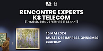 Imagem principal do evento AM  Experts  KS TELECOM • MUSÉE DES IMPRESSIONNISMES • Giverny • 15 05 2024
