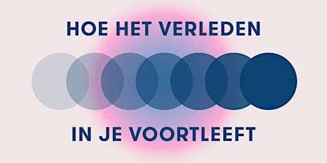 Online masterclass: Hoe het verleden in je voortleeft