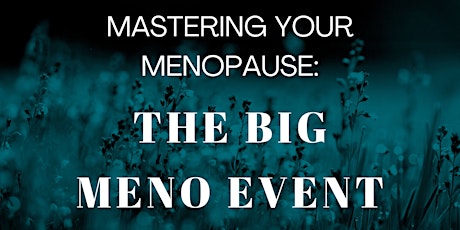 Mastering Your Menopause - The Big Meno Event