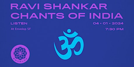 Ravi Shankar - Chants of India : LISTEN | Envelop SF (7:30pm)