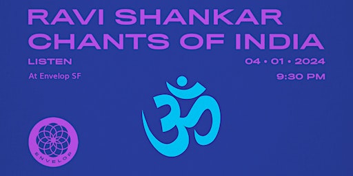 Ravi Shankar - Chants of India : LISTEN | Envelop SF (9:30pm) primary image