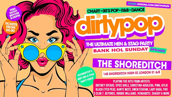 Dirty Pop // The BIG Hen, Stag & Birthday Party - Bank Holiday Sunday