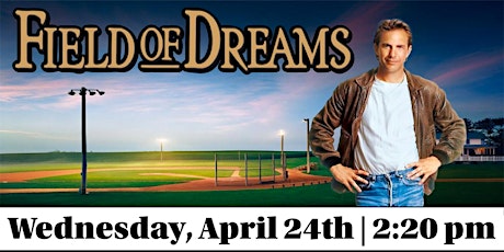 Classic Cinema:  “Field of Dreams” (1989) Rated PG: 2:20 pm  Matinee