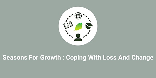Seasons For Growth : Coping With Loss And Change