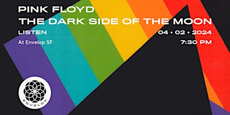 Pink Floyd - The Dark Side Of The Moon : LISTEN | Envelop SF (7:30pm) primary image