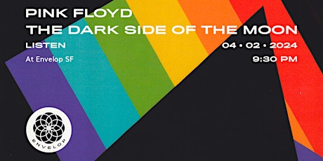 Pink Floyd - The Dark Side Of The Moon : LISTEN | Envelop SF (9:30pm) primary image