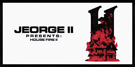 Jeorge II Presents House Fire II