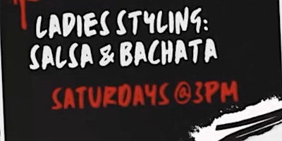 Ladies Styling Classes for Salsa & Bachata! Saturdays @3pm! primary image