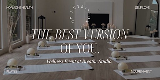 Primaire afbeelding van The Best Version Of You Wellness Event. Hormone Health | Self Love | Pilates