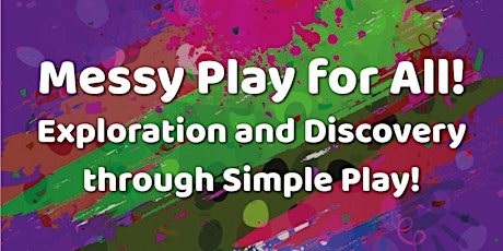 Messy Play for All! Exploration and Discovery through Simple Play!