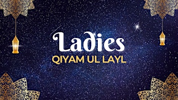 Ladies Qiyam ul Layl | Sat 23rd March | 11PM - 3AM primary image