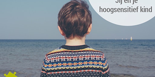 Jij en je hoogsensitief kind | Webinar voor beginners primary image