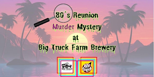 Imagen principal de 80's Reunion Murder Mystery at Big Truck Farm Brewery