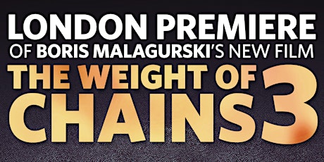 LONDON PREMIERE | WEIGHT OF CHAINS 3 | BORIS MALAGURSKI primary image
