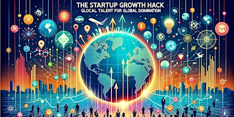 "The Startup Growth Hack: Glocal Talent for Global Success"