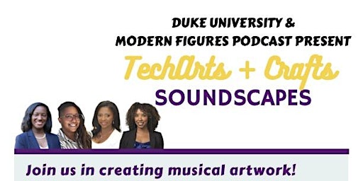 Imagem principal do evento Duke University & Modern Figures Podcast Presents: TechArts + Crafts