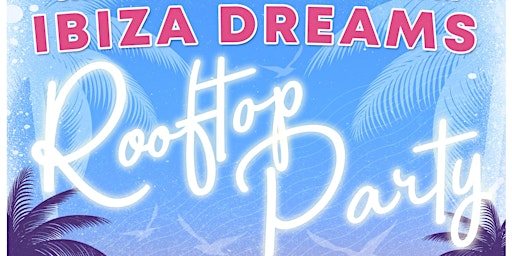 Hauptbild für Ibiza Dreams Rooftop Party @ Blush Liverpool