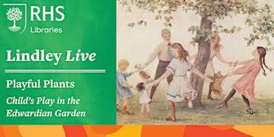 Imagem principal do evento Lindley Live - Playful Plants: Child's Play in the Edwardian Garden