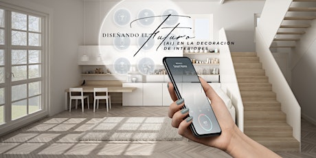 Diseñando el Futuro - (AI) en la Decoración de Interiores (Edición II)