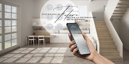 Hauptbild für Diseñando el Futuro - (AI) en la Decoración de Interiores (Edición II)