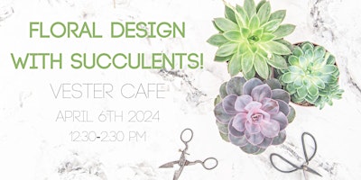 Image principale de Floral Design with Succulents Class!