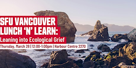 SFU Vancouver Lunch 'n' Learn: Leaning into Ecological Grief