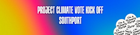 Immagine principale di Project Climate Vote Kick off - Southport 