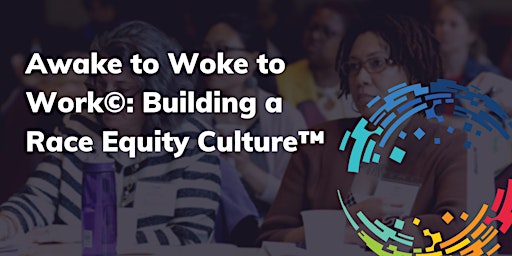Primaire afbeelding van Awake to Woke to Work®: Building a Race Equity Culture™ (September 2024)