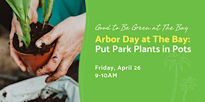 Arbor Day at The Bay: Put Park Plants in Pots primary image