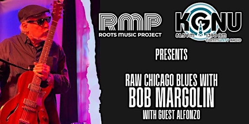 Primaire afbeelding van Raw Chicago Blues with Bob Margolin presented by KGNU