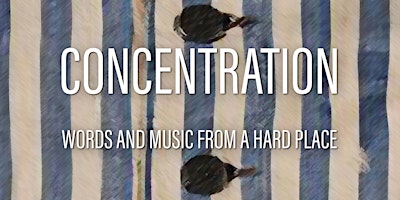 Hauptbild für CONCENTRATION: WORDS AND MUSIC FROM A HARD PLACE