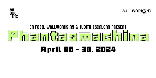 Imagen principal de En Foco, WallWorks NY, and Judith Escalona Present: Phantasmachina