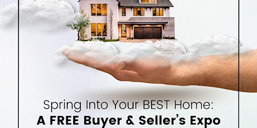 Imagem principal de Spring Into Your BEST Home: A Buyer & Seller's Expo