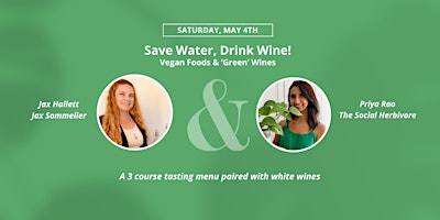 Save Water, Drink Wine! Vegan foods & 'Green' Wines primary image